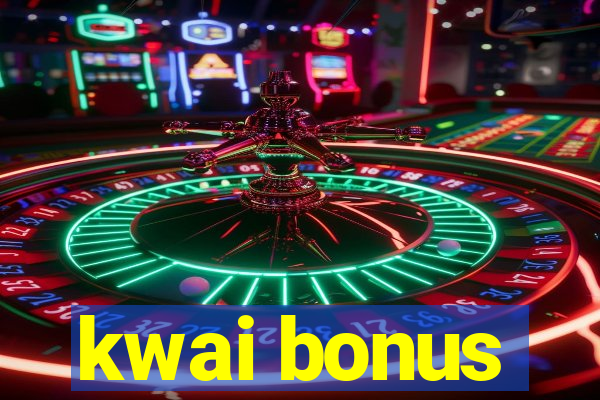 kwai bonus